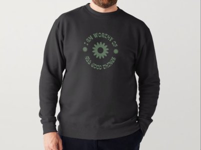 All Good Things "I Am Worthy Of" Graphic Sweatshirt